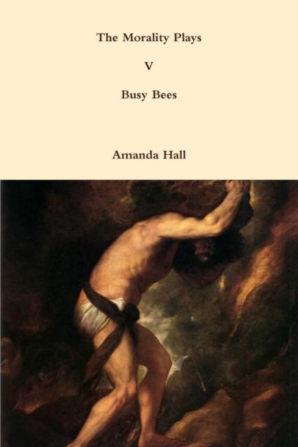 The Morality Plays V - Amanda Hall - Books - Lulu.com - 9781312221314 - May 27, 2014