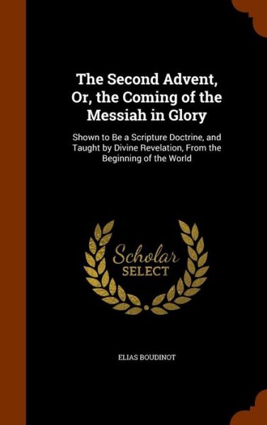 Cover for Elias Boudinot · The Second Advent, Or, the Coming of the Messiah in Glory (Hardcover Book) (2015)