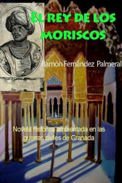 Cover for Ramon Fernandez Palmeral · El rey de los moriscos (Pocketbok) (2016)