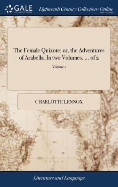 Cover for Charlotte Lennox · The Female Quixote; or, the Adventures of Arabella. In two Volumes. ... of 2; Volume 1 (Hardcover Book) (2018)