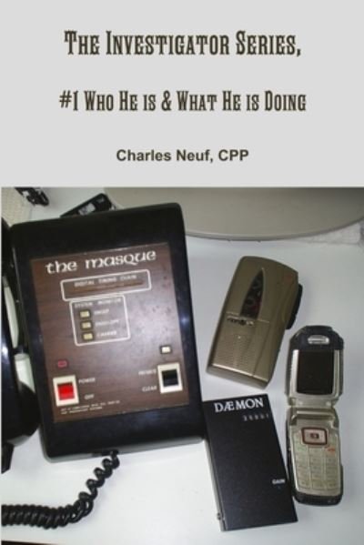 Cover for Cpp Charles Neuf · The Investigator Series, #1 Who He Is &amp; What He Is Doing (Paperback Bog) (2018)