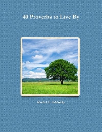 Cover for Rachel A Sablatzky · 40 Proverbs to Live By (Paperback Book) (2018)