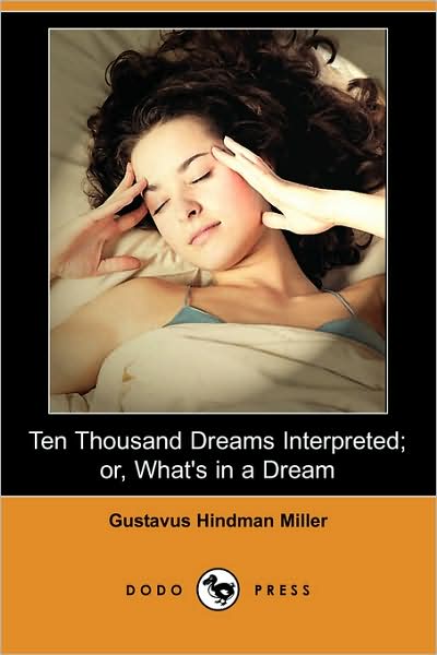 Cover for Gustavus Hindman Miller · Ten Thousand Dreams Interpreted; Or, What's in a Dream (Dodo Press) (Paperback Book) (2008)