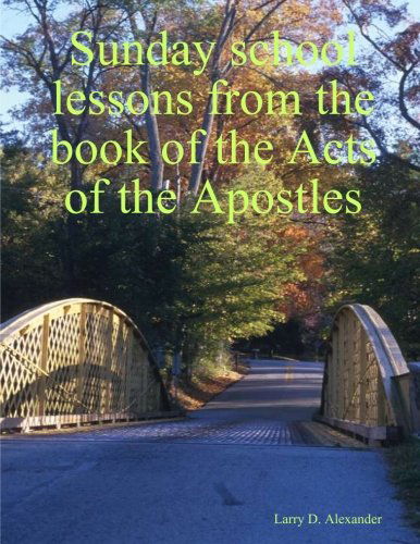 Cover for Larry D. Alexander · Sunday School Lessons from the Book of the Acts of the Apostles (Paperback Book) (2006)