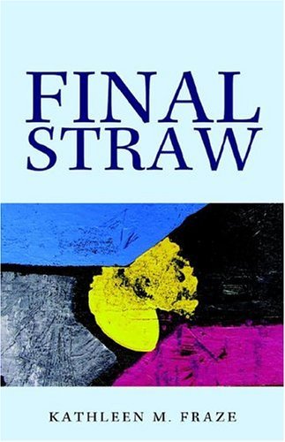 Final Straw - Kathleen  M Fraze - Bücher - Xlibris Corporation - 9781413441314 - 29. März 2004