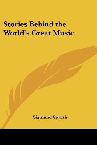 Cover for Sigmund Spaeth · Stories Behind the World's Great Music (Paperback Book) (2005)