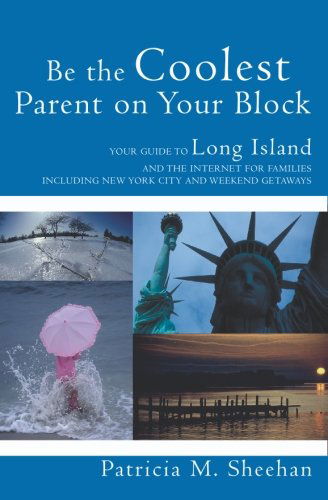 Be the Coolest Parent on Your Block: Your Guide to Long Island and the Internet for Families - Patricia M. Sheehan - Books - BookSurge Publishing - 9781419647314 - September 21, 2006