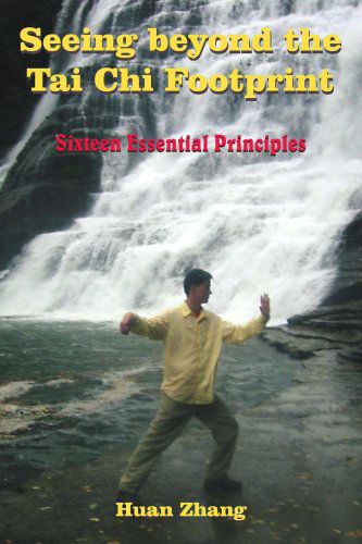 Cover for Huan Zhang · Seeing Beyond the Tai Chi Footprint: Sixteen Essential Principles (Paperback Book) (2005)