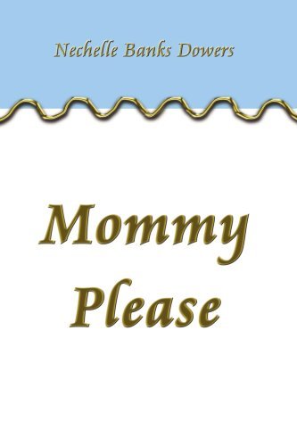 Mommy Please - Nechelle Dowers - Livros - AuthorHouse - 9781420892314 - 27 de janeiro de 2006