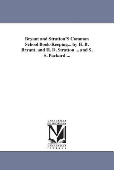 Cover for Michigan Historical Reprint Series · Bryant and Stratton's Common School Bookkeeping... by H. B. Bryant, and H. D. Stratton ... and S. S. Packard ... (Michigan Historical Reprint) (Paperback Book) (2006)