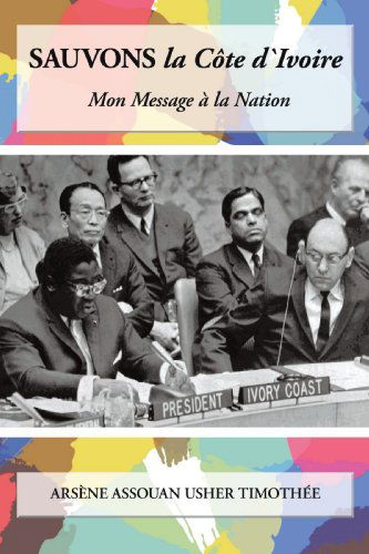 Cover for Arsène Assouan Usher Timothée · Sauvons La Cote D'ivoire: Mon Message À La Nation (Paperback Book) [French edition] (2010)