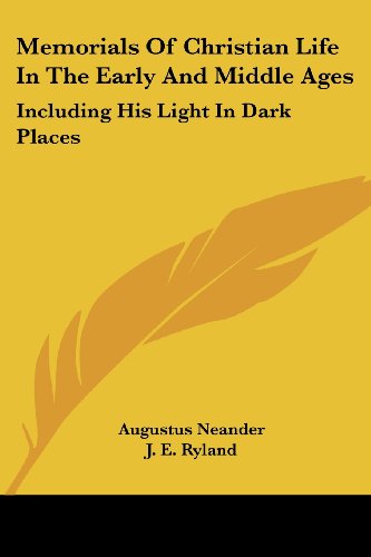 Memorials of Christian Life in the Early and Middle Ages: Including His Light in Dark Places - Augustus Neander - Books - Kessinger Publishing, LLC - 9781428614314 - May 26, 2006