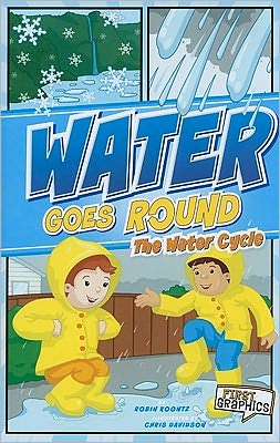 Water Goes Round: the Water Cycle (First Graphics: Nature Cycles) - Robin Koontz - Books - Capstone Press - 9781429662314 - December 1, 2010