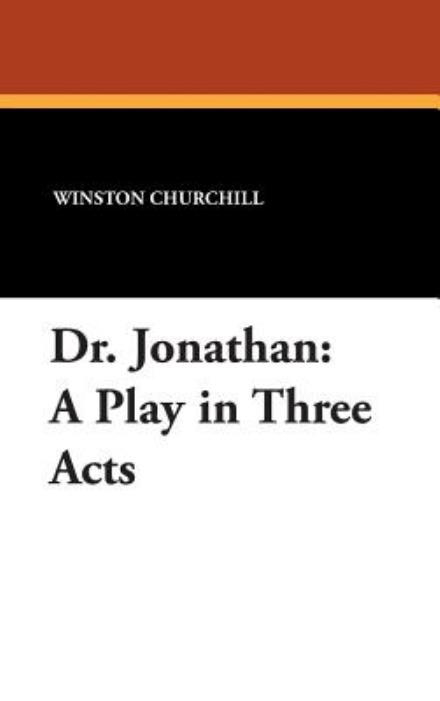 Cover for Winston Churchill · Dr. Jonathan: a Play in Three Acts (Hardcover Book) (2025)