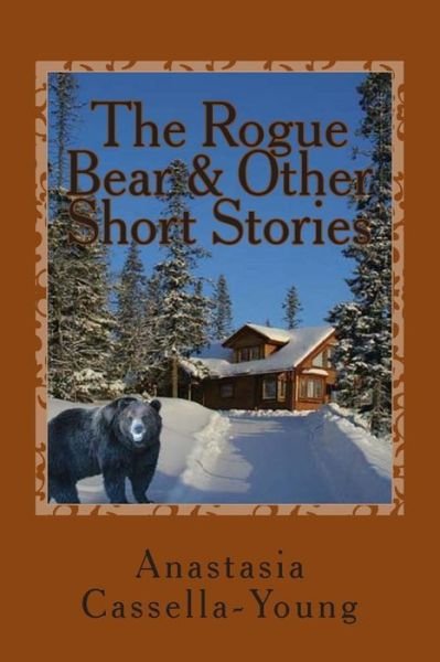 The Rogue Bear & Other Short Stories - Anastasia Cassella-young - Libros - Createspace - 9781434806314 - 24 de agosto de 2006