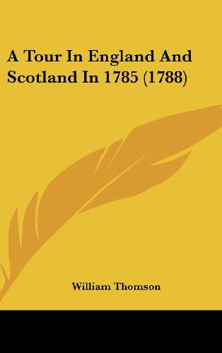 Cover for William Thomson · A Tour in England and Scotland in 1785 (1788) (Hardcover Book) (2008)