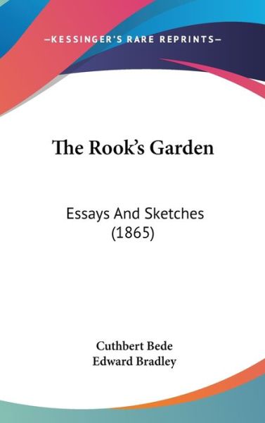 Cover for Cuthbert Bede · The Rook's Garden: Essays and Sketches (1865) (Hardcover Book) (2008)