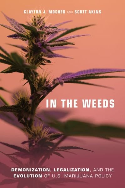 Cover for Clayton J. Mosher · In the Weeds: Demonization, Legalization, and the Evolution of U.S. Marijuana Policy (Paperback Book) (2019)