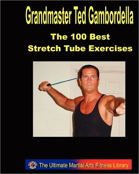 Cover for Ted Gambordella · The 100 Best Stretch Tube Exercises: Now with 225 Exercises (Taschenbuch) (2008)
