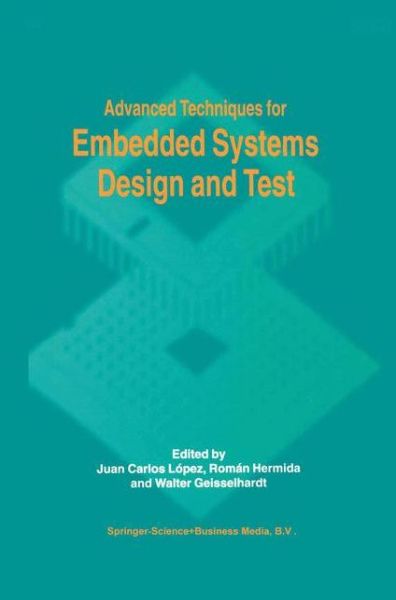 Cover for Juan C Lopez · Advanced Techniques for Embedded Systems Design and Test (Paperback Book) [1st Ed. Softcover of Orig. Ed. 1998 edition] (2010)