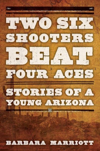 Cover for Barbara Marriott · Two Six Shooters Beat Four Aces: Stories of a Young Arizona (Paperback Book) (2015)