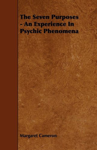 Cover for Margaret Cameron · The Seven Purposes - an Experience in Psychic Phenomena (Taschenbuch) (2009)