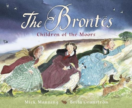 The Brontes - Children of the Moors: A Picture Book - Mick Manning - Books - Hachette Children's Group - 9781445147314 - December 13, 2016