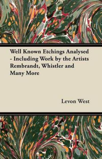 Cover for Levon West · Well Known Etchings Analysed - Including Work by the Artists Rembrandt, Whistler and Many More (Paperback Book) (2012)