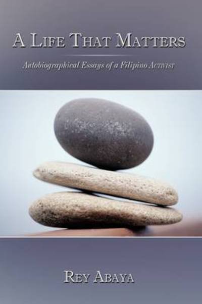 Cover for Rey Abaya · A Life That Matters: Autobiographical Essays of a Filipino Activist (Pocketbok) (2009)
