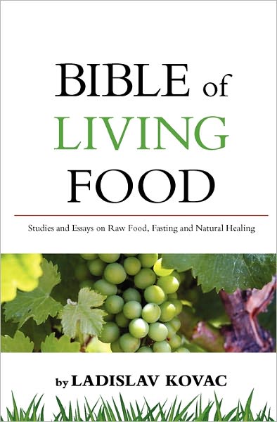 Cover for Ladislav Kovac · Bible of Living Food: Studies and Essays on Raw Food, Fasting and Natural Healing (Paperback Book) (2010)