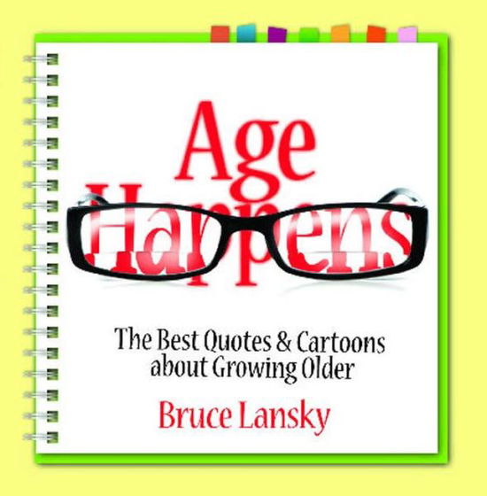 Age Happens: The Best Quotes & Cartoons about Growing Older - Bruce Lansky - Books - Running Press - 9781451681314 - March 12, 2013