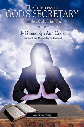 Cover for Gwendolyn Ann Cook · The Intercessor, God's Secretary: Reminding God of His Word. (Paperback Book) (2010)
