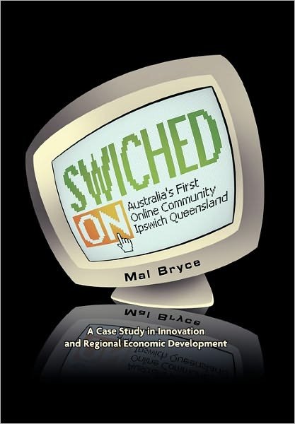 Cover for Mal Bryce · Australias First Online Community Ipswich Queensland: a Case Study in Innovation and Regional Economic Development: (Gebundenes Buch) (2010)