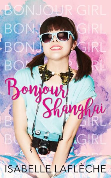 Cover for Isabelle Lafleche · Bonjour Shanghai: Bonjour Girl - Bonjour Girl (Pocketbok) (2020)