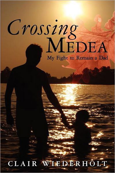 Cover for Clair Wiederholt · Crossing Medea: My Fight to Remain a Dad (Pocketbok) (2011)