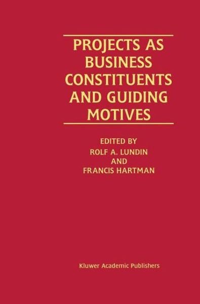 Cover for Rolf a Lundin · Projects as Business Constituents and Guiding Motives (Pocketbok) [Softcover reprint of the original 1st ed. 2000 edition] (2012)