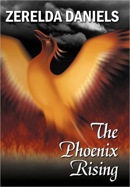 Cover for Zerelda Daniels · The Phoenix Rising (Hardcover Book) (2011)