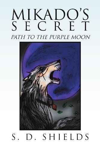 Cover for S D. Shields · Mikado's Secret: Path to the Purple Moon (Pocketbok) (2011)