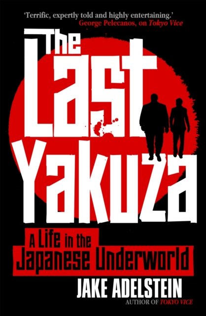 Cover for Jake Adelstein · The Last Yakuza: A Life in the Japanese Underworld (Hardcover bog) (2024)