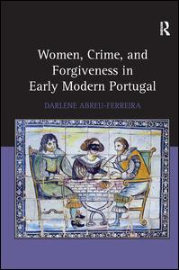 Cover for Darlene Abreu-Ferreira · Women, Crime, and Forgiveness in Early Modern Portugal (Hardcover Book) (2015)