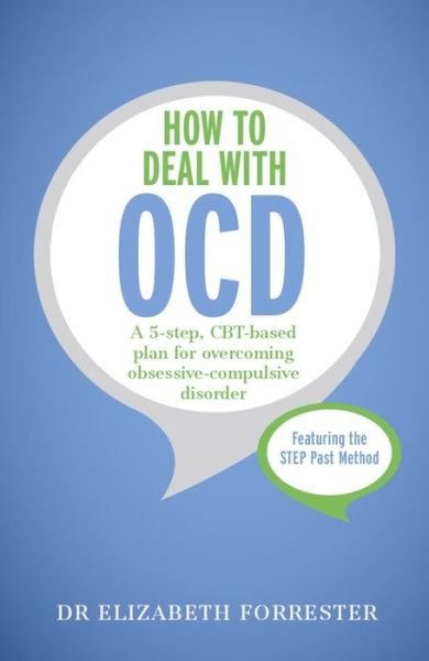 Cover for Elizabeth Forrester · How to Deal with OCD: A 5-step, CBT-based plan for overcoming obsessive-compulsive disorder (Paperback Book) (2015)