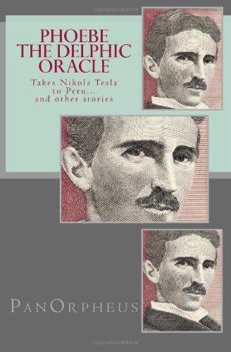 Cover for Panorpheus · Phoebe (The Delphic Oracle) Takes Nikola Tesla to Peru...and Other Stories (Paperback Bog) (2012)