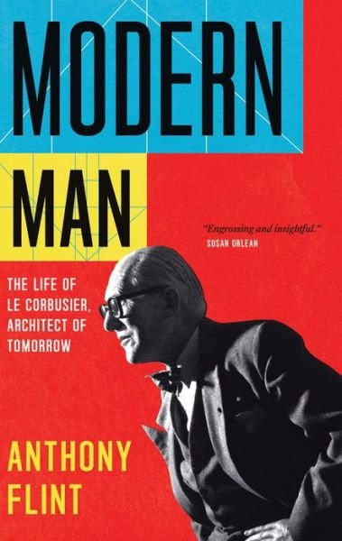 Cover for Anthony Flint · Modern Man: The Life of Le Corbusier, Architect of Tomorrow (Paperback Book) (2018)
