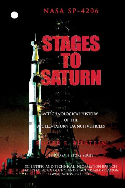 Cover for Roger E Bilstein · Stages to Saturn: a Technological History of the Apollo / Saturn Launch Vehicles (Paperback Book) (2012)