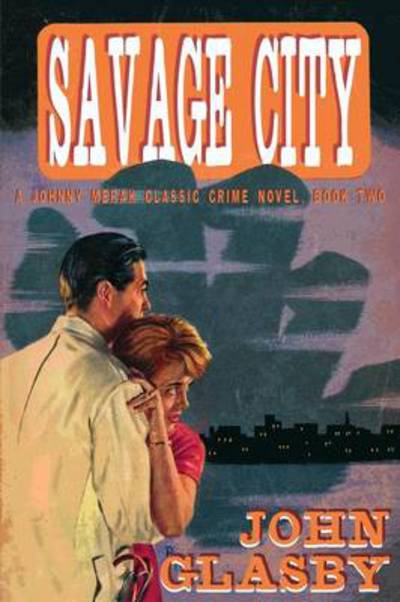 Savage City: a Johnny Merak Classic Crime Novel, Book Two - John Glasby - Books - Borgo Press - 9781479401314 - July 12, 2013