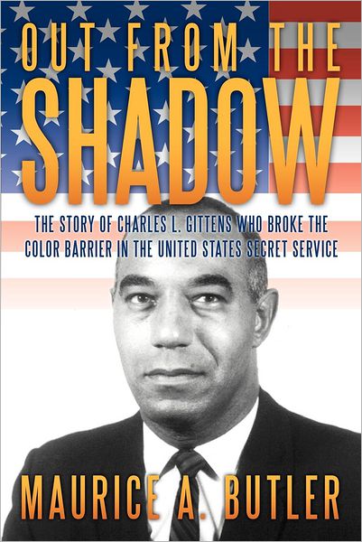 Cover for Maurice A. Butler · Out from the Shadow: the Story of Charles L. Gittens Who Broke the Color Barrier in the United States Secret Service (Taschenbuch) (2012)