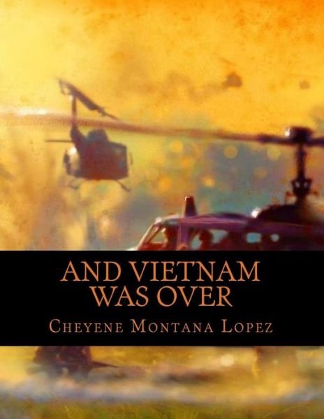 Cover for Cheyene Montana Lopez · And Vietnam Was Over: the Beast Within (Paperback Bog) (2013)