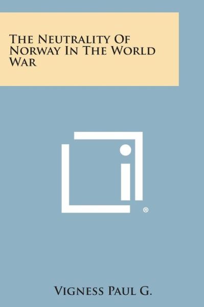 Cover for Vigness Paul G · The Neutrality of Norway in the World War (Paperback Book) (2013)