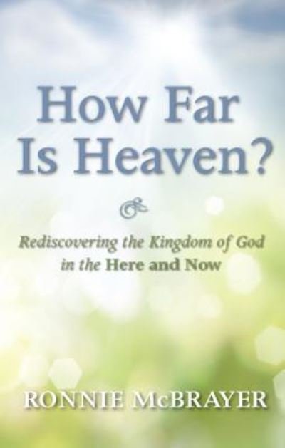 Cover for Ronnie McBrayer · How Far Is Heaven?: Rediscovering the Kingdom of God in the Here and Now (Innbunden bok) (2013)