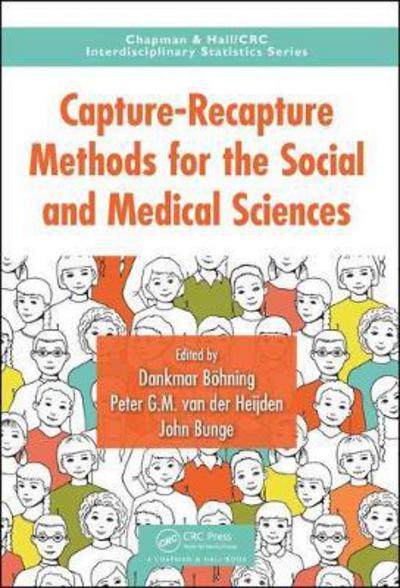 Cover for Dankmar Boehning · Capture-Recapture Methods for the Social and Medical Sciences - Chapman &amp; Hall / CRC Interdisciplinary Statistics (Hardcover Book) (2017)